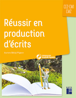Réussir en production d'écrits CE2-CM1-CM2